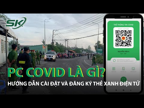 PC Covid Là Gì? Hướng Dẫn Cài Đặt Và Đăng Ký Thẻ Xanh Điện Tử | SKĐS