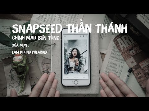 SNAPSEED Thần Thánh - Chỉnh màu Sơn Tùng - Làm Ảnh Polaroid - Xóa Mụn