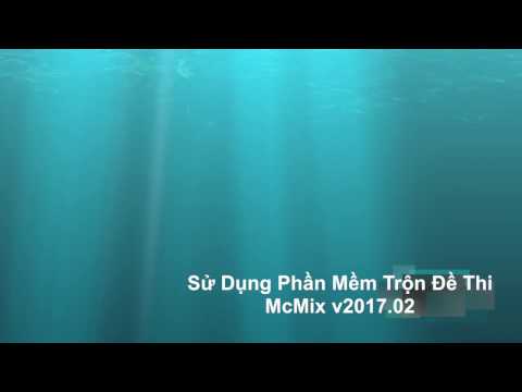 HD Sử Dụng McMix - Phần Mềm Trộn Đề Thi Trắc Nghiệm