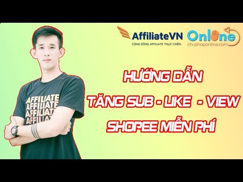 Hướng dẫn tăng Sub - Like - View Shopee miễn phí với Subcheo