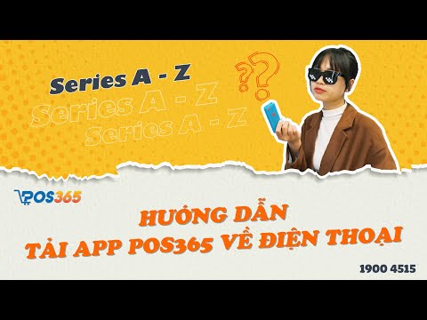 HƯỚNG DẪN TẢI APP POS365 VỀ ĐIỆN THOẠI, MÁY TÍNH BẢNG| POS365 TỪ A ĐẾN Z