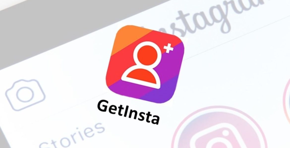 How to use GetInsta App to Increase Followers &Likes to Get Early Fame?