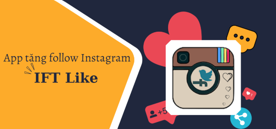 IFT Like - Cách tải và sử dụng app tăng follow Instagram miễn phí tốt nhất - Nào Tốt Nhất